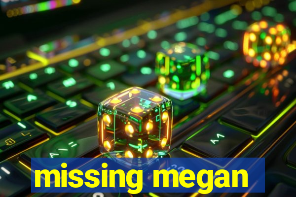 missing megan